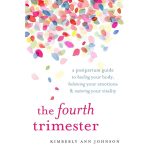 The Fourth Trimester: A Postpartum Guide to Healing Your Body, Balancing Your Emotions and Restoring Your Vitality